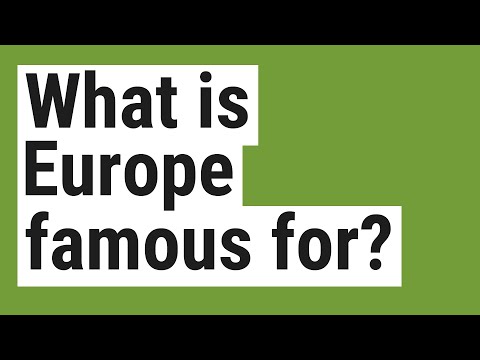 What is Europe famous for?