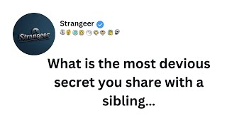 What is the most devious secret you share with a sibling…