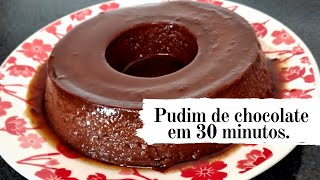 PUDIM DE CHOCOLATE EM 30 MINUTOS.