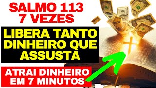 SALMO 113 7 VEZES: ATRAI tanto DINHEIRO que ASSUSTA (FUNCIONA EM 7 MIN) DEUS VAI TE TIRAR DA POBREZA