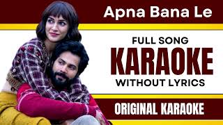 Apna Bana Le - Karaoke Full Song | Without Lyrics