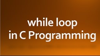 C Programming - 11 - while loop