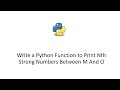 Write a Python Function to Print Nth Strong Numbers Between M And O