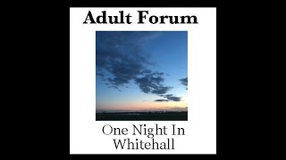 Adult Forum - One Night In Whitehall