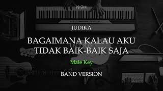 JUDIKA - BAGAIMANA KALAU AKU TIDAK BAIK-BAIK SAJA MALE  KEY ( B )