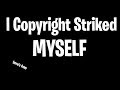 I Copyright Striked Myself. Here's How.