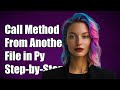 How to Call a Class Method from Another File in Python: A Step-by-Step Guide