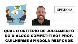 QUAL O CRITÉRIO DE JULGAMENTO DO DIÁLOGO COMPETITIVO? PROF. GUILHERME SPÍNDOLA RESPONDE