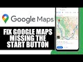 How to Fix Google Maps Missing Start Button, Only Has Preview (Full Guide)