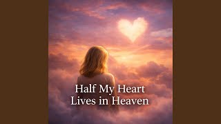 Half My Heart Lives in Heaven