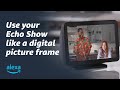 Use Your Echo Show Like a Digital Picture Frame