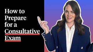 How to Prepare for a Consultative Exam
