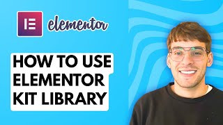 How to Use Elementor Kit Library [2026 Full Guide]