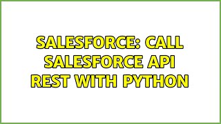 Salesforce: Call Salesforce API Rest with python (2 Solutions!!)