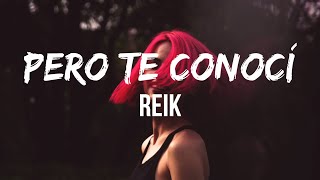 Reik - Pero Te Conocí (Letra/Lyrics) | ¿Sabes? Nunca había creído en los planes Pero te conocí