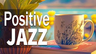 Positive Jazz ☕ Elegant March Jazz and Sweet Spring Bossa Nova Piano Music for Relax, Stress Relief