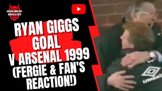 Ryan Giggs Goal v Arsenal 1999 (Fergie and Fan's Reaction!)