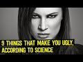 9 Things That Make You Ugly, According To Science 9 Things That Make You Ugly, According To Science
