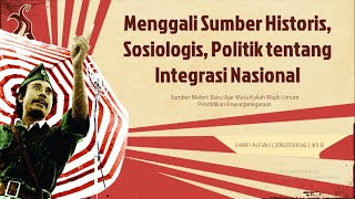 Tugas UAS Kewarganegaraan - Menggali Sumber Historis, Sosiologis, Politik tentang Integrasi Nasional