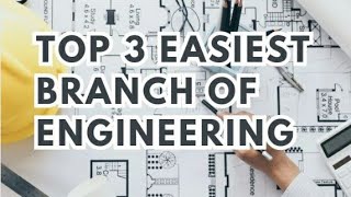 TOP 3 EASIEST BRANCH OF ENGINEERING || EASIEST BRANCH OF ENGINEERING