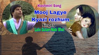 Kashmiri Song||Mooj Lagye kyazi Rozhum Chei||By Late Gulam Nabi Bhat