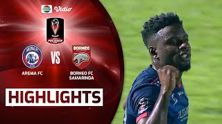 Highlights - Arema FC VS Borneo FC Samarinda | Piala Presiden 2022