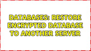 Databases: Restore encrypted database to another server