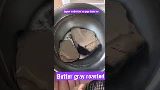 Butter grey roasted 😋🤤