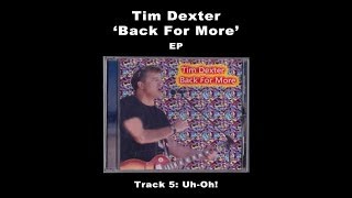 Track 5: Uh-Oh! (Back For More EP, Tim Dexter)