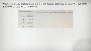 Which decimal below best represents a debt of one thousand dollars and six cents? A. -1,000.06 B. 1,