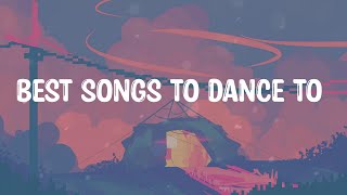 Best songs to dance to ~ Happy chill songs make you wanna dance