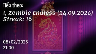 [TIẾP THEO] I, Zombie Endless (24/09/2024) - Streak: 16