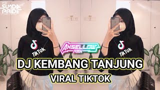 DJ KEMBANG TANJUNG VIRAL TIKTOK REMIK SUNDA PRIDE PRO PRESENT FULL BASS