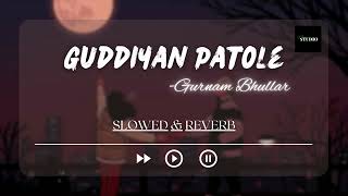 Guddiyan Patole | Slowed & Reverb | CRY STUDIO ft. Gurnam Bhullar |