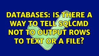Databases: Is there a way to tell SQLCMD not to output rows to text or a file? (3 Solutions!!)