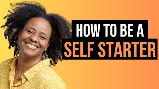 How To Be A Self Starter