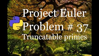 Project Euler Problem # 37 Solution - Truncatable primes