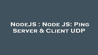 NodeJS : Node JS: Ping Server & Client UDP