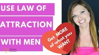 Get a Guy to Do MORE For You w/ Law of Attraction | Adrienne Everheart
