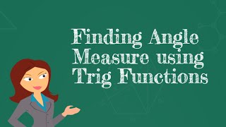 Finding the angle measure of a right triangle using trig functions