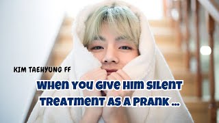 When you give him silent treatment as a Prank | Taehyung Oneshot | Kim Taehyung ff | Romantic FF