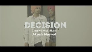 Decision (Full Video) | Akash Narwal | New Punjabi songs 2018 Like Share Te Subscribe pls