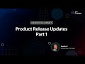 Product Release Updates Part 1