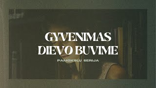 GYVENIMAS DIEVO BUVIME / Mes sekam Dievu, o ne atvirkščiai / Vilma Ditkevičius