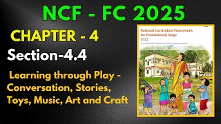 NCF-FS :  Learning through Play - Conversation, Stories, Toys, Music, Art and Craft CH-4 Section 4.4