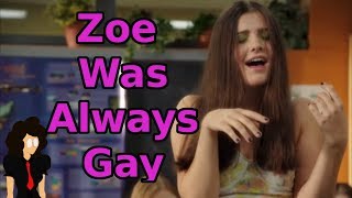 Zoe Was Always Gay