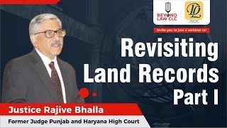 Revisiting Land Records Part I - Justice Rajive Bhalla, (Former Judge Punjab and Haryana High Court)