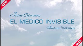 Josue Gimenez   El Medico Invisible  Alabanza Cristiana