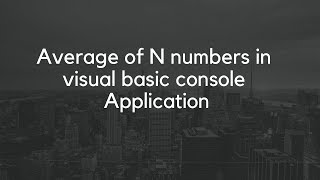 Average of N numbers in visual basic console Application