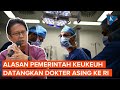 Ini 4 Alasan Pemerintah Keukeuh Datangkan Dokter Asing ke RI